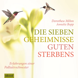 Hörbuch Die sieben Geheimnisse guten Sterbens  - Autor Annette Bopp;Dorothea Mihm   - gelesen von Annette Bopp