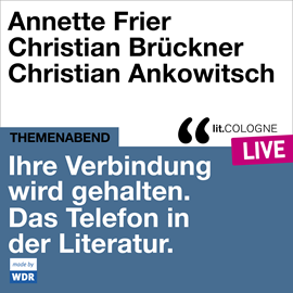 Hörbuch Ihre Verbindung wird gehalten. Das Telefon in der Literatur - lit.COLOGNE live (Ungekürzt)  - Autor Annette Frier, Christian Brückner, Christian Ankowitsch, Tobias Bock, Traudl Bünger   - gelesen von Schauspielergruppe