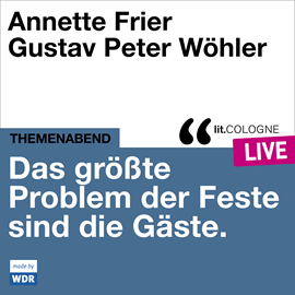 Hörbuch Das größte Problem der Feste sind die Gäste - lit.COLOGNE live (Ungekürzt)  - Autor Annette Frier, Gustav Peter Wöhler   - gelesen von Schauspielergruppe