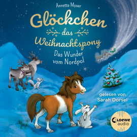 Hörbuch Glöckchen, das Weihnachtspony (Band 1) - Das Wunder vom Nordpol  - Autor Annette Moser   - gelesen von Sarah Dorsel