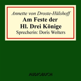 Hörbuch Am Feste der Hl. Drei Könige  - Autor Annette von Droste-Hülshoff   - gelesen von Doris Wolters