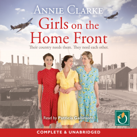 Hörbuch Girls on the Home Front  - Autor Annie Clarke   - gelesen von Patricia Gallimore
