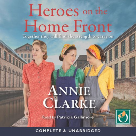 Hörbuch Heroes on the Home Front  - Autor Annie Clarke   - gelesen von Patricia Gallimore