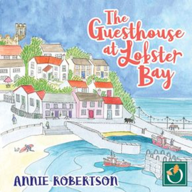 Hörbuch The Guesthouse at Lobster Bay  - Autor Annie Robertson   - gelesen von Eilidh Beaton