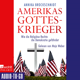 Hörbuch Amerikas Gotteskrieger - Wie die Religiöse Rechte die Demokratie gefährdet (ungekürzt)  - Autor Annika Brockschmidt   - gelesen von Maja Weber