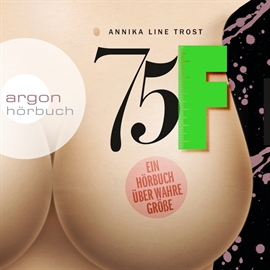 Hörbuch 75F - Ein Hörbuch über wahre Größe  - Autor Annika Line Trost   - gelesen von Annika Line Trost
