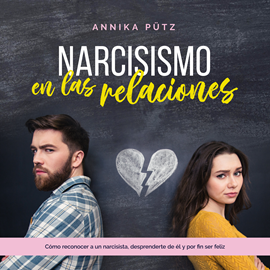 Hörbuch Narcisismo en las relaciones: Cómo reconocer a un narcisista, desprenderte de él y por fin ser feliz  - Autor Annika Pütz   - gelesen von José Félix Rivas
