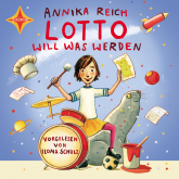 Hörbuch Lotto will was werden  - Autor Annika Reich   - gelesen von Ilona Schulz