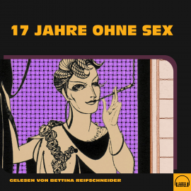 Hörbuch 17 Jahre ohne Sex  - Autor Anonym   - gelesen von Bettina Reifschneider