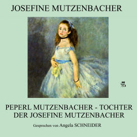 Hörbuch Peperl Mutzenbacher - Tochter der Josefine Mutzenbacher  - Autor Anonym   - gelesen von Angela Schneider