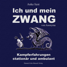 Hörbuch Ich und mein Zwang - Kampferfahrungen stationär und ambulant  - Autor Anonyma   - gelesen von Anke