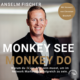 Hörbuch Monkey see - Monkey do - Warum du (k)ein Affe sein musst, um im Network Marketing erfolgreich zu sein (Ungekürzt)  - Autor Anselm Fischer   - gelesen von Sebastian Pappenberger