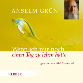 Hörbuch Wenn ich nur noch einen Tag zu leben hätte  - Autor Anselm Grün   - gelesen von Abt Raimund