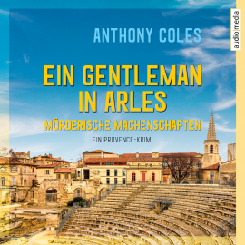 Hörbuch Ein Gentleman in Arles – Mörderische Machenschaften  - Autor Anthony Coles   - gelesen von Alexander Duda