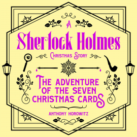 Hörbuch The Adventure of the Seven Christmas Cards – A Sherlock Holmes Christmas Story  - Autor Anthony Horowitz   - gelesen von Jonathan Keeble