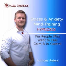 Hörbuch Stress and Anxiety Mind-Training Hypnosis  - Autor Anthony Peters   - gelesen von Anthony Peters