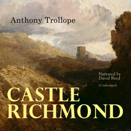 Hörbuch Castle Richmond  - Autor Anthony Trollope   - gelesen von David Beed