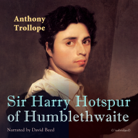 Hörbuch Sir Harry Hotspur of Humblethwaite  - Autor Anthony Trollope   - gelesen von David Beed