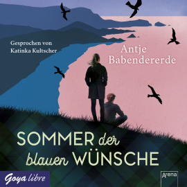 Hörbuch Sommer der blauen Wünsche  - Autor Antje Babendererde   - gelesen von Katinka Kultscher