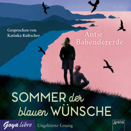 Hörbuch Sommer der blauen Wünsche  - Autor Antje Babendererde   - gelesen von Katinka Kultscher