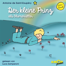 Hörbuch Der kleine Prinz als Blumenretter  - Autor Antoine de Saint-Exupéry   - gelesen von Luca Zamperoni