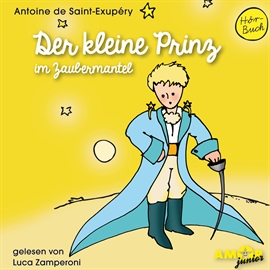 Hörbuch Der kleine Prinz im Zaubermantel  - Autor Antoine de Saint-Exupéry   - gelesen von Luca Zamperoni