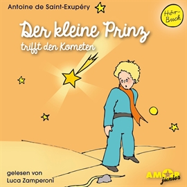 Hörbuch Der kleine Prinz trifft den Kometen  - Autor Antoine de Saint-Exupéry   - gelesen von Luca Zamperoni