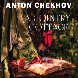 Hörbuch A Country Cottage  - Autor Anton Chekhov   - gelesen von John Brown