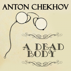 Hörbuch A Dead Body  - Autor Anton Chekhov   - gelesen von Belinda Hillman
