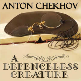 Hörbuch A Defenceless Creature  - Autor Anton Chekhov   - gelesen von Belinda Hillman