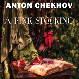 Hörbuch A Pink Stocking  - Autor Anton Chekhov   - gelesen von John Brown