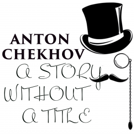 Hörbuch A Story Without a Title  - Autor Anton Chekhov   - gelesen von Belinda Hillman
