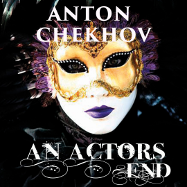 Hörbuch An Actor's End  - Autor Anton Chekhov   - gelesen von Belinda Hillman