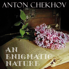 Hörbuch An Enigmatic Nature  - Autor Anton Chekhov   - gelesen von Belinda Hillman