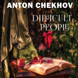 Hörbuch Difficult People  - Autor Anton Chekhov   - gelesen von Michael Scott