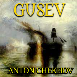 Hörbuch Gusev  - Autor Anton Chekhov   - gelesen von Peter Coates