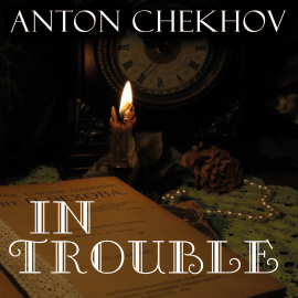 Hörbuch In Trouble  - Autor Anton Chekhov   - gelesen von Belinda Hillman