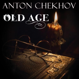 Hörbuch Old Age  - Autor Anton Chekhov   - gelesen von Belinda Hillman