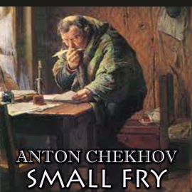 Hörbuch Small Fry  - Autor Anton Chekhov   - gelesen von Peter Coates