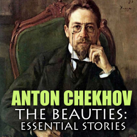 Hörbuch The Beauties: Essential Stories  - Autor Anton Chekhov   - gelesen von Peter Coates
