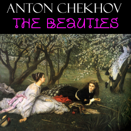 Hörbuch The Beauties  - Autor Anton Chekhov   - gelesen von Peter Coates
