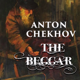 Hörbuch The Beggar  - Autor Anton Chekhov   - gelesen von Belinda Hillman