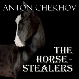 Hörbuch The Horse-Stealers  - Autor Anton Chekhov   - gelesen von Belinda Hillman