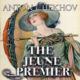 Hörbuch The Jeune Premier  - Autor Anton Chekhov   - gelesen von Belinda Hillman