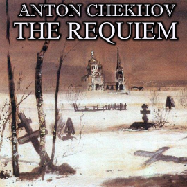 Hörbuch The Requiem  - Autor Anton Chekhov   - gelesen von Peter Coates