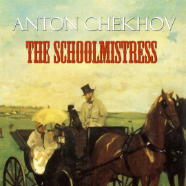 Hörbuch The Schoolmistress  - Autor Anton Chekhov   - gelesen von Peter Coates