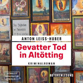 Hörbuch Gevatter Tod in Altötting - Oberkommissar Max Kramer, Band 3 (ungekürzt)  - Autor Anton Leiss-Huber   - gelesen von Anton Leiss-Huber