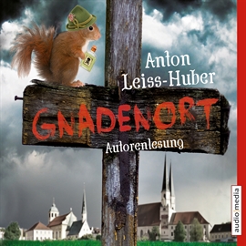 Hörbuch Gnadenort  - Autor Anton Leiss-Huber   - gelesen von Anton Leiss-Huber