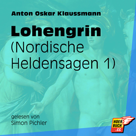 Hörbuch Lohengrin (Nordische Heldensagen 1)  - Autor Anton Oskar Klaussmann   - gelesen von Simon Pichler
