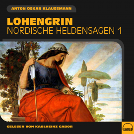 Hörbuch Lohengrin (Nordische Heldensagen, Folge 1)  - Autor Anton Oskar Klaussmann   - gelesen von Schauspielergruppe